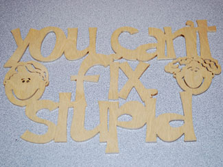Stupid Sign by Gary Morris --- Baltic Birch Ply Morris Sign